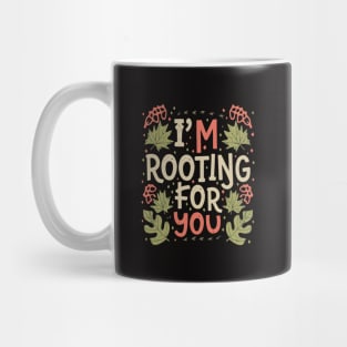 I'm Rooting for You - Encouragement in Every Design Mug